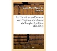 Le Chroniqueur désoeuvré ou L'Espion du boulevard du Temple. 2e édition François-Marie Mayeur de Saint-Paul (Auteur), Charles Théveneau de Morande (Auteur), François-Martin Poultier d'Elmotte (Auteur)
