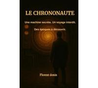 Le Chrononaute: Une machine secrète. Un voyage interdit