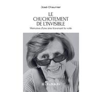 Le chuchotement de l'invisible Mémoires d'une âme traversant le voile - José Chaumier - Le Lys Bleu - broché - Témoignage