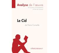 Le Cid de Pierre Corneille (Analyse de l'oeuvre): Analyse complète et résumé détaillé de l'oeuvre
