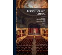 Le Cid. Horace. Cinna...