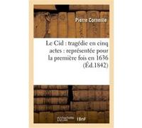 Le Cid : tragédie en cinq actes : représentée pour la première fois en 1636 Pierre Corneille (Auteur)