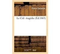 Le Cid : tragédie (Nouvelle édition, avec notes historiques, grammaticales et littéraires Pierre Corneille (Auteur)