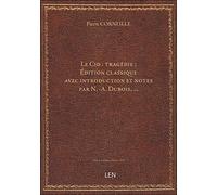 Le Cid : tragédie / par P. Corneille ; Édition classique avec introduction et notes par N.-A. Dubois