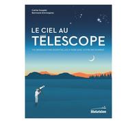 Le ciel au télescope: 110 observations essentielles à faire avec votre instrument