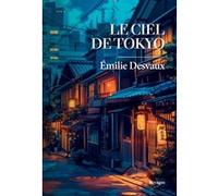 Le ciel de Tokyo Emilie Desvaux (Auteur)
