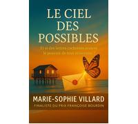 Le Ciel des Possibles Et si des lettres cachetées avaient le pouvoir de tout réinventer ? - Marie-Sophie Villard - Librinova - broché - Roman
