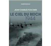 Jean-Charles Foucrier – Le ciel du Reich 1944 – Essai – Broché (Perrin)