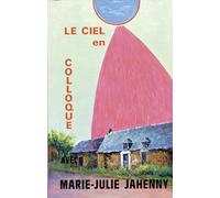 Le Ciel En Colloque Avec Marie-Julie Jahenny. 3eme Edition