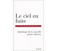 Le Ciel En Fuite - Anthologie De La Nouvelle Poésie Chinoise