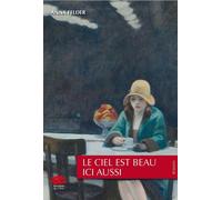 Le ciel est beau ici aussi - Anna Felder - Alphil - broché - Roman