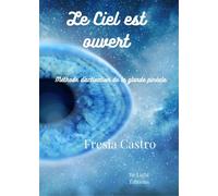 Le Ciel est ouvert Méthode d'activation de la glande pinéale - Fresia Castro - Be Light - broché - Guide