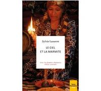 Le ciel et la marmite - Avec les femmes chamanes d'Asie centrale