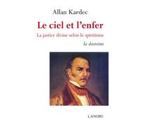 Le ciel et l'enfer Tome 1 - La justice divine selon le spiritisme - La doctrine La justice divine selon le spiritisme la doctrine - Allan Allan Kardec - Lanore - broché - Essai