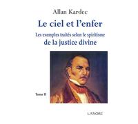 Le ciel et l'enfer Tome 2 - Les exemples traités selon le spiritisme de la justice divine - Allan Allan Kardec - Lanore - broché - Essai