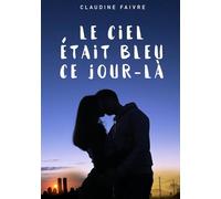 Le ciel était bleu ce jour-là - La nouvelle romance feel good pour la Saint-Valentin