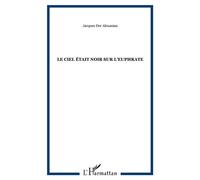 Le ciel était noir sur l'Euphrate Tome 1 Arménie Arménies, 1900-1922 - Jacques Der Alexanian - L'harmattan - broché - Récit