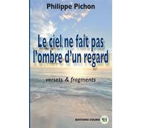 Le ciel ne fait pas l'ombre d'un regard - Philippe Pichon - Douro - broché - Poésie