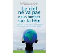 Le ciel ne va pas nous tomber sur la tête : 15 grands scientifiques géographes nous rassurent sur notre avenir
