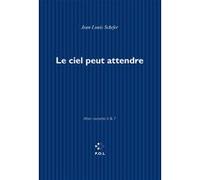 Le ciel peut attendre Jean-Louis Schefer (Auteur)