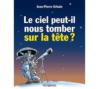 Le ciel peut-il nous tomber sur la tête ? - Jean-Pierre Urbain - Multimondes - broché - Document jeunesse dès 9 ans