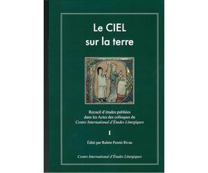 Le CIEL sur la terre I: Recueil d’études publiées dans les Actes des colloques du Centre International d’Études Liturgiques au XXVe anniversaire de sa fondation