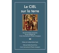 Le CIEL sur la terre III: Recueil d’études prononcées lors de colloques du Centre International d’Études Liturgiques