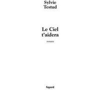 Le Ciel t'aidera Sylvie Testud (Auteur)