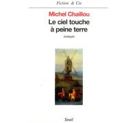 Le Ciel touche à peine terre - Michel Chaillou - Seuil - broché - Roman