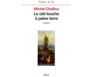 Le Ciel touche à peine terre - Michel Chaillou - Seuil - broché - Roman