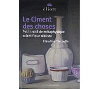 Le Ciment Des Choses - Petit Traité De Métaphysique Scientifique Réaliste