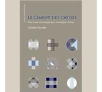 Le ciment des choses .Petit traite de metaphysique scientifique - Tiercelin