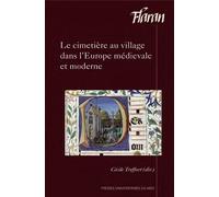Le Cimetière Au Village Dans L'europe Médiévale Et Moderne - Actes Des Xxxves Journées Internationales D'histoire De L'abbaye De Flaran, 11 Et 12 Octobre 2013