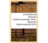 Le Cimetière De Dixmude Octobre-Novembre 1914 : Récit D'un Fusilier-Marin