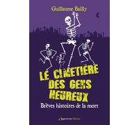 Le cimetière des gens heureux Brèves histoires de la mort - Guillaume Bailly - L'opportun Eds De - broché - Essai