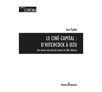 Le Ciné-capital : D'Hitchcock à Ozu Une lecture marxiste de Cinéma de Gilles Deleuze - Jun Fujita - Hermann - broché - Essai