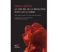 Le ciné-œil de la révolution - Écrits sur le cinéma Ecrits sur le cinéma - Dziga Vertov - Presses Du Reel - broché - Essai