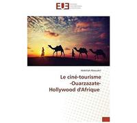 Le Ciné-Tourisme -Ouarzazate- Hollywood D'afrique