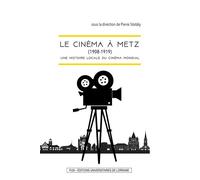 Le cinéma à Metz (1908-1919) - une histoire locale du cinéma mondial Une histoire locale du cinéma mondial - Pierre Stotzky - Presses Universitaires Nancy - broché - Monographie
