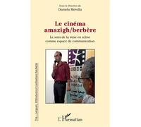 Le cinéma amazigh/berbère Le sens de la mise en scène comme espace de communication - Daniela Merolla - L'harmattan - broché - Essai