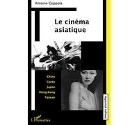 Le cinéma asiatique: Chine Corée Japon Hong-Kong Taïwan