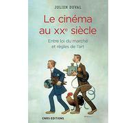 Le Cinéma au XXe siècle. Entre loi du marché et règles de l'art
