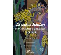 Le cinéma brésilien Du cinema Novo à la Retomada 1955-1999 - Erika Thomas - L'harmattan - broché - Essai