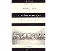 Le cinéma burlesque Ou la subversion par le geste - Emmanuel Dreux - L'harmattan - broché - Essai