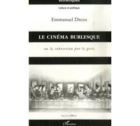Cinema Burlesque Ou la Subversion par le Geste (Le)