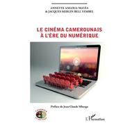Le cinéma camerounais à l'ère du numérique - Annette Angoua Nguea - L'harmattan - broché - Essai