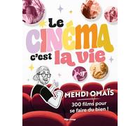 Le cinéma, c'est la vie: 300 films pour se faire du bien !