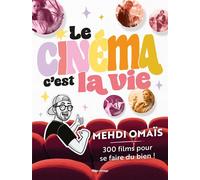 Le cinéma, c'est la vie: 300 films pour se faire du bien !