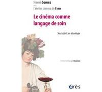 Le cinéma comme langage de soin Henri Gomez (Auteur)