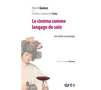 Le cinéma comme langage de soin Son intérêt en alcoologie - Henri Gomez - Eres - broché - Etude